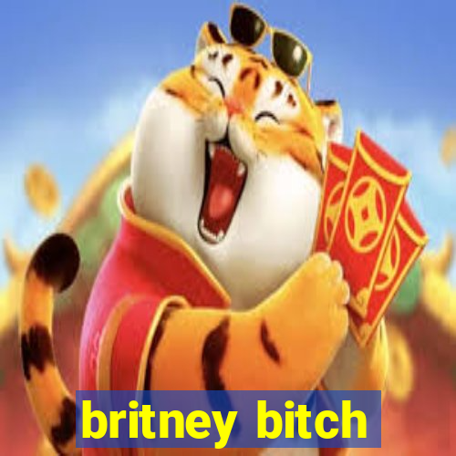 britney bitch